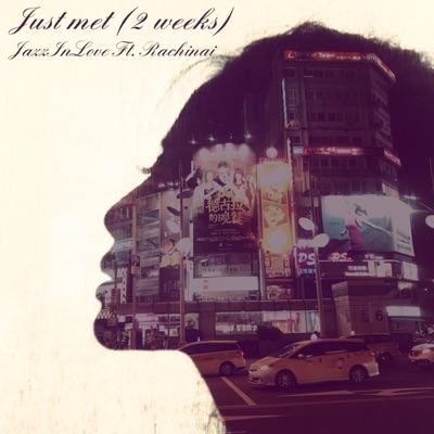 Just Met (2 Weeks) [feat. Rachinai] - Single