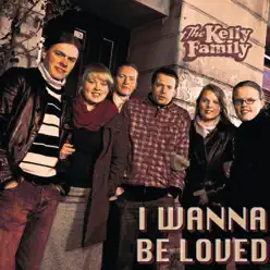 I Wanna Be Loved - Single - The Kelly Family