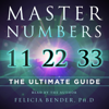 Master Numbers 11, 22, and 33: The Ultimate Guide (Unabridged) - Felicia Bender PhD