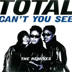 Can't You See (The Remixes) - EP - Total Can't You See (The Remixes) - EP - Total