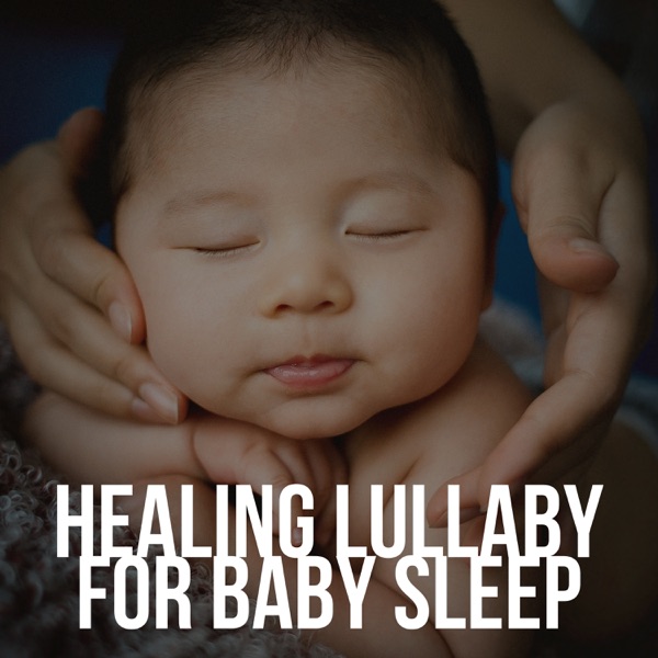 Healing Lullaby for Baby Sleep - Relaxing Music Program with Gentle Baby Lullabies