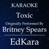 Toxic (Originally Performed by Britney Spears) [Karaoke No Guide Melody Version] - EdKara