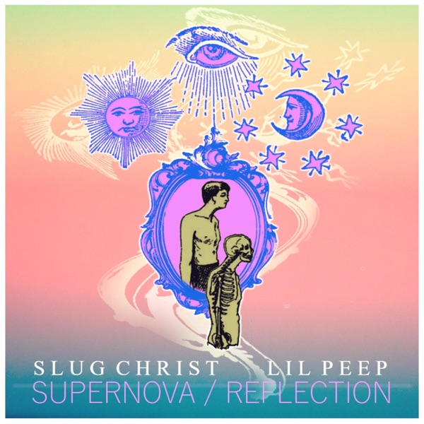 Supernova / Reflection (feat. Lil Peep) - Single - Slug Christ