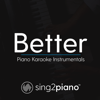 Better (Originally Performed by Khalid) [Piano Karaoke Version] - Sing2Piano