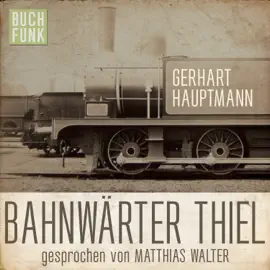 Bahnwärter Thiel (Ungekürzt)