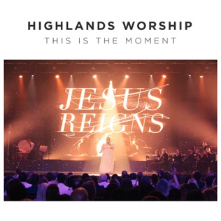 Highlands Worship This Is The Moment