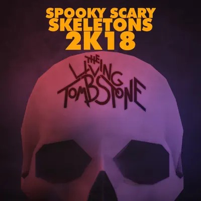 Spooky Scary Skeletons 2k18 - Single - The Living Tombstone Spooky Scary Skeletons 2k18 - Single - The Living Tombstone