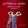 La Féte Au Jardin Selection Lounge, Vol. 6 - Presented By Kolibri Musique, 2018