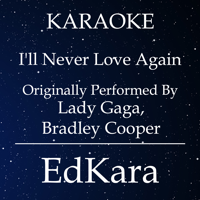 EdKara - I'll Never Love Again (Originally Performed by Lady Gaga, Bradley Cooper) [Karaoke No Guide Melody Version] artwork