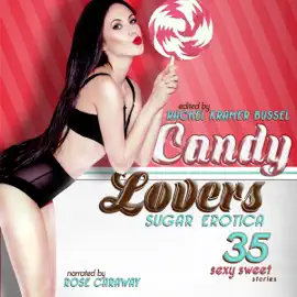 Candy Lovers: Sugar Erotica: 35 Sexy Adult Stories of Oral Pleasure to Whet Your Appetite and Turn You On (Unabridged)