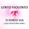 Ti porto via (Gigi D'Agostino dark) - Lento Violento lyrics