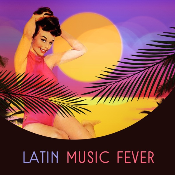 Latin Music Fever: All Day All Night Fiesta, the Best Salsa and Samba Rhythms, Hot Reggaeton Vibes, Party Song and Deep Chill
