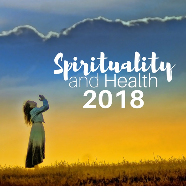 Spirituality and Health 2018 - Best Meditation Music
