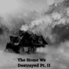 The Home We Destroyed, Pt. II - Single