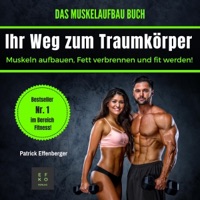 Das Muskelaufbau Buch: Muskeln aufbauen, fett verbrennen und fit werden! [The Muscle Building Book: Build Muscle, Burn Fat and Get Fit!] (Unabridged)