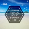 Ultimate Tropical House Summer Mix