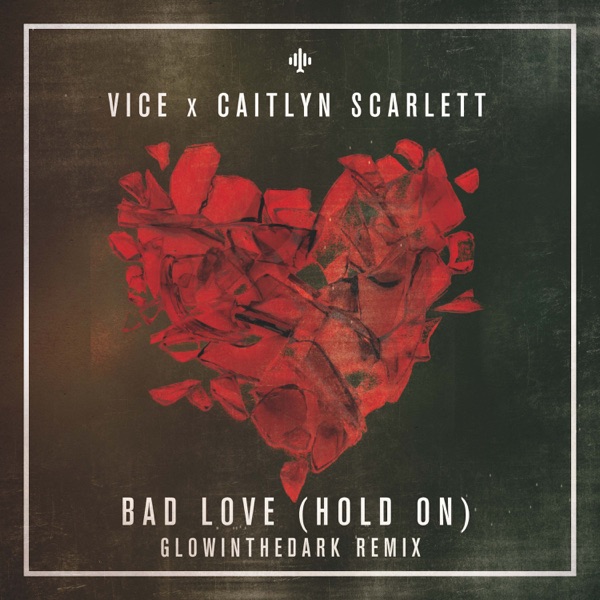 Bad Love (GLOWINTHEDARK Remix) - Single - Vice & Caitlyn Scarlett