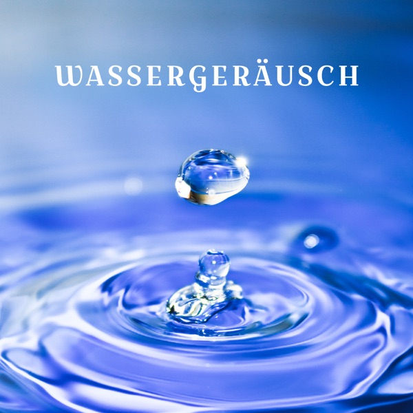 Wassergeräusch: Heilende Musik von Regen, Meer, Fluss für tiefen Schlaf, Entspannung, Autogenes Training