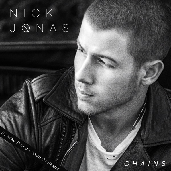 Chains (DJ Mike D and ChAdachi Remix) - Single - Nick Jonas