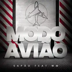Modo Avião (feat. MC WM) - Single - Mc Sapão Modo Avião (feat. MC WM) - Single - Mc Sapão