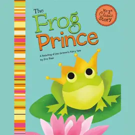 The Frog Prince: A Retelling of the Grimm's Fairy Tale