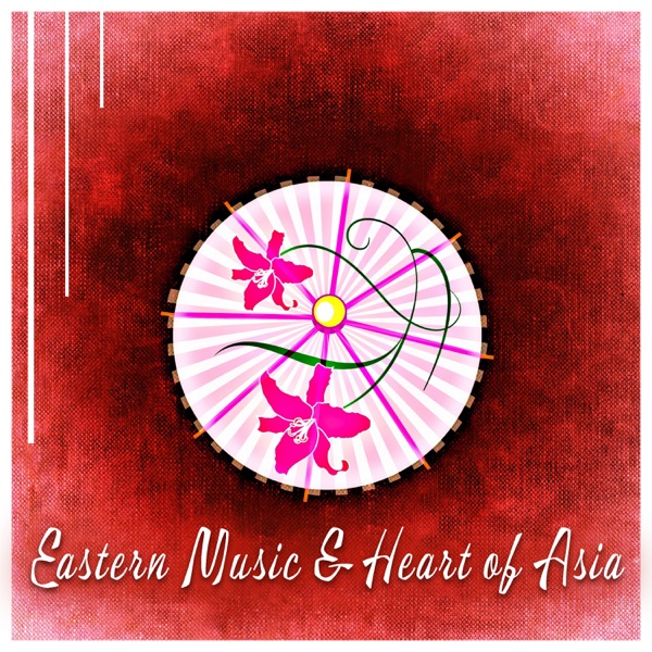 Eastern Music & Heart of Asia - Epic Music for Relaxation, Meditation, Spa, Yoga, Healing, Sleep, Zen