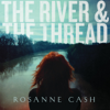 The River & the Thread - Rosanne Cash