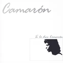 Te Lo Dice Camaron (Remastered) - Camarón de La Isla