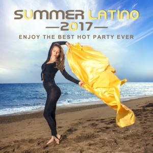Summer Latino 2017: Enjoy the Best Hot Party Ever, Conga, Timba, Sensual Rumba, Bolero & Bachata, Latin Lounge & Relax del Mar