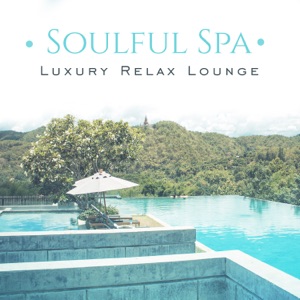 Soulful Spa: Luxury Relax Lounge, Wellness Center Sounds, Sleep & Massage
