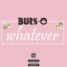 Whatever Burno