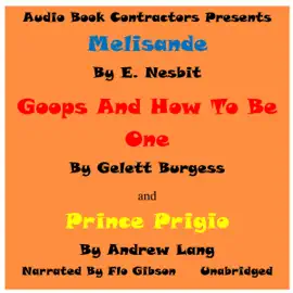 "Melisande", "Goops and How to Be Them" and "Prince Prigiio" (Unabridged)