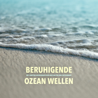 Yella A. Deeken - Beruhigende Ozeanwellen: Mit sanftem Meeresrauschen abschalten und entspannen artwork
