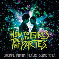How to Talk to Girls at Parties (Original Motion Picture Soundtrack) How to Talk to Girls at Parties - Official Soundtrack