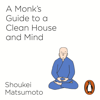 A Monk's Guide to a Clean House and Mind - Shoukei Matsumoto