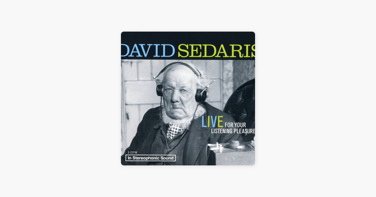 David Sedaris: Live For Your Listening Pleasure - David Sedaris David Sedaris: Live For Your Listening Pleasure - David Sedaris