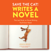 Save the Cat! Writes a Novel: The Last Book On Novel Writing You'll Ever Need (Unabridged) - Jessica Brody Cover Art