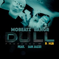 Dull (feat. Ian Jazzi) - Single - MoBeatz Bangr