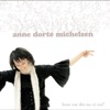 Anne Dorte Michelsen - Gør jeg det umuligt for dig?