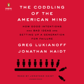 The Coddling of the American Mind: How Good Intentions and Bad Ideas Are Setting Up a Generation for Failure (Unabridged) - Greg Lukianoff &amp; Jonathan Haidt Cover Art