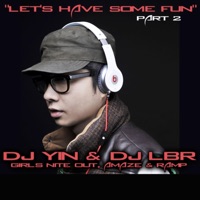 Let's Have Some Fun, Part 2 (feat. DJ LBR, Girls Nite Out, Amaze & Ramp) - Single - DJ Yin