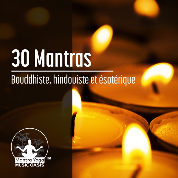 30 Mantras: Bouddhiste, hindouiste et ésotérique