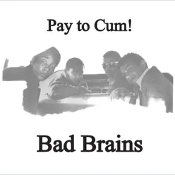 Pay to Cum! - Single - Bad Brains