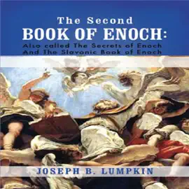 The Second Book of Enoch: 2 Enoch: Also Called the Secrets of Enoch and the Slavonic Book of Enoch (Unabridged)