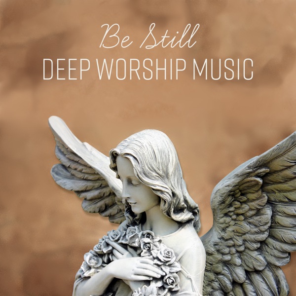 Be Still - Deep Worship Music, Prayer, Holy Spirit, Reflection, Christian Meditation