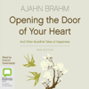 Opening the Door of Your Heart (Unabridged) - Ajahn Brahm
