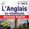 L'Anglais en situations - nouvelle édition - Business English. 16 thématiques au niveau B2: Écoutez et apprenez - Dorota Guzik & Joanna Bruska