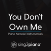 You Don't Own Me (Lower Key, No Rap) Originally Performed by Grace] [Piano Karaoke Version] - Sing2Piano