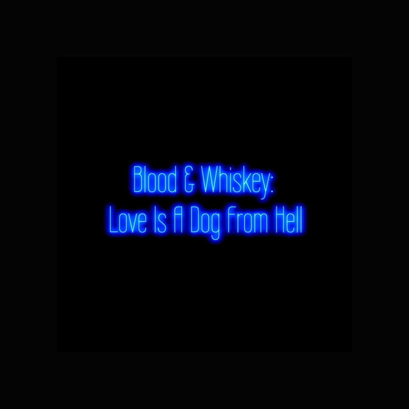 Blood & Whiskey – Love Is a Dog from Hell – Single (2018) [iTunes Match M4A]