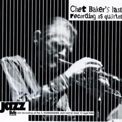 Chet Baker's Last Recording As Quartet (Live) - Chet Baker